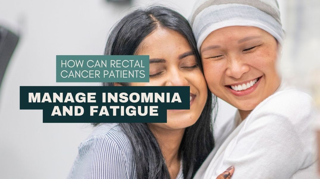 How Can Rectal Cancer Patients Manage Insomnia and Fatigue